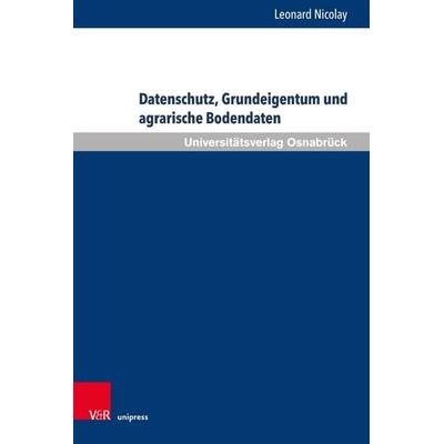 Datenschutz, Grundeigentum und agrarische Bodendaten, Gebundene Ausgabe von Leonard Nicolay, V&R Unipress, 978-3-8471-1985-2
