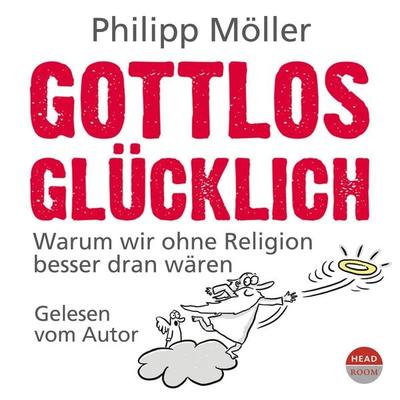Gottlos glücklich - Philipp Möller, Audio, 9783961024001
