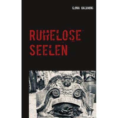 Ruhelose Seelen, Taschenbuch von Ilona Galvagni, BoD – Books on Demand, 978-3-7481-0891-7