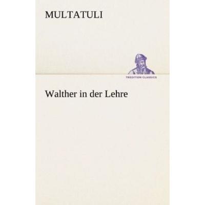 Walther in der Lehre, Taschenbuch von Multatuli, Tredition, 978-3-8424-1991-9