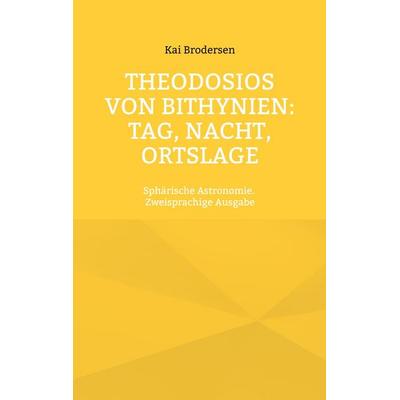Theodosios von Bithynien: Tag, Nacht, Ortslage, Taschenbuch von Kai Brodersen, Kartoffeldruck-Verlag, 978-3-939526-90-2