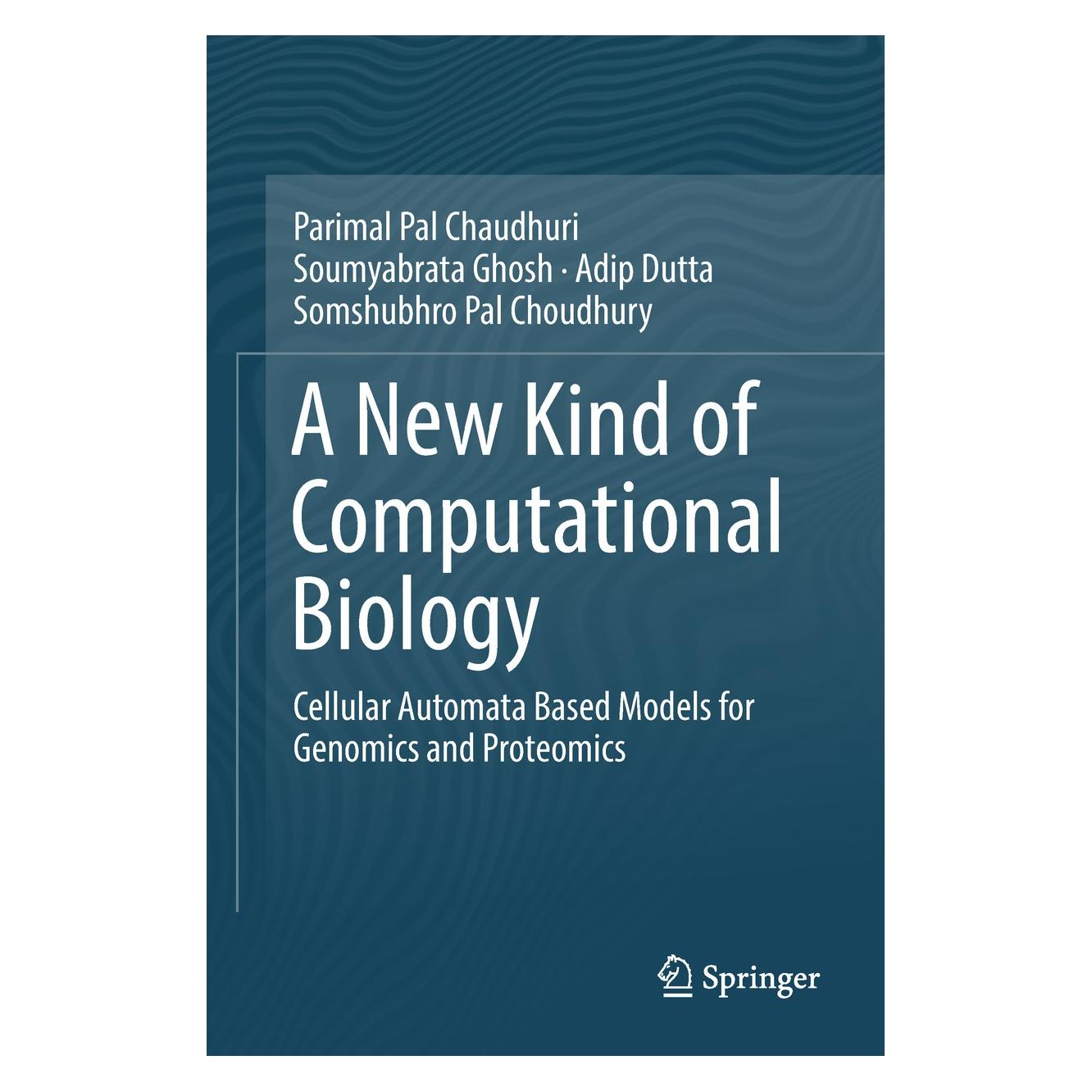 Springer A New Kind of Computational Biology (Englisch, Hardcover, Adip Dutta, Parimal Pal Chaudhuri, Somshubhro Pal Choudhury, Soumyabrata Ghosh) (9789811316388)