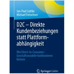 D2C ¿ Direkte Kundenbeziehungen statt Plattformabhängigkeit, Fachbücher von Jan-Paul Lüdtke, Michael Fretschner