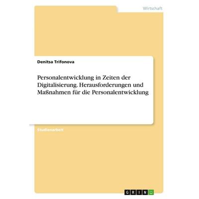 Personalentwicklung in Zeiten der Digitalisierung. Herausforderungen und Maßnahmen für die Personalentwicklung, Taschenbuch von Denitsa Trifonova,