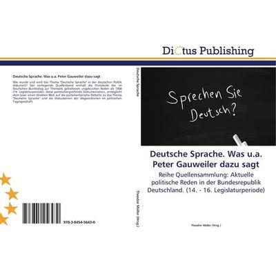 Deutsche Sprache. Was u.a. Peter Gauweiler dazu sagt, Taschenbuch von , Dictus Publishing, 978-3-8454-5643-0