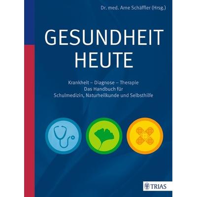 Gesundheit heute, Gebundene Ausgabe von Arne Schäffler, TRIAS, 978-3-8304-8116-4