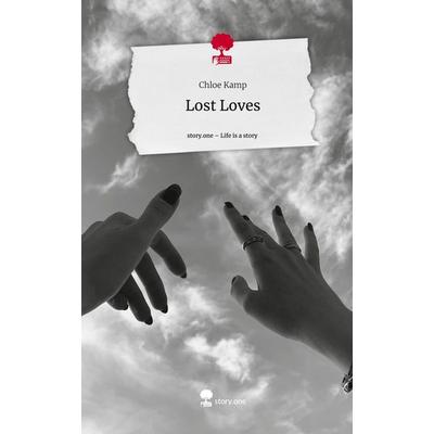 Lost Loves. Life is a Story - story.one, Gebundene Ausgabe von Chloe Kamp, Story.one publishing, 978-3-7108-5808-6