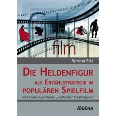 Die Heldenfigur als Erzählstrategie im populären Spielfilm, Taschenbuch von Verena Sitz, Ibidem, 978-3-8382-0625-7