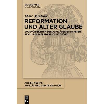 Reformation und alter Glaube, Gebundene Ausgabe von Marc Mudrak, De Gruyter Oldenbourg, 978-3-11-048962-0