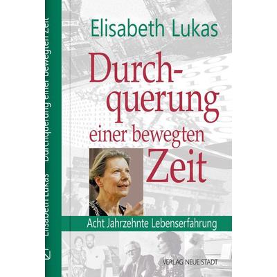 Durchquehrung einer bewegten Zeit, Gebundene Ausgabe von Elisabeth Lukas, Neue Stadt, 978-3-7346-1298-5