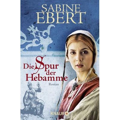 Die Spur der Hebamme, Taschenbuch von Sabine Ebert, Knaur Taschenbuch