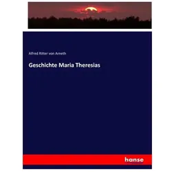 Geschichte Maria Theresias, Fachbücher von Alfred von Arneth, Alfred Ritter Von Arneth