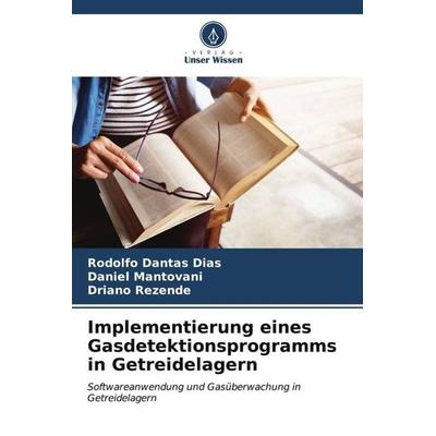 Implementierung eines Gasdetektionsprogramms in Getreidelagern, Taschenbuch von Rodolfo Dantas Dias,Daniel Mantovani,Driano Rezende, Verlag Unser