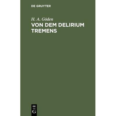 Von dem Delirium tremens, Gebundene Ausgabe von H. A. Göden, De Gruyter, 978-3-11-113514-4