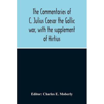 The Commentaries Of C. Julius Caesar The Gallic War, With The Supplement Of Hirtius, Taschenbuch von , Alpha Editions, 978-93-5421-444-8