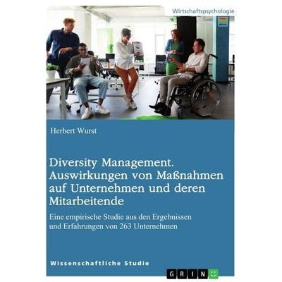 Diversity Management. Auswirkungen von Maßnahmen auf Unternehmen und deren Mitarbeitende, Taschenbuch von Herbert Wurst, GRIN, 978-3-389-07669-9