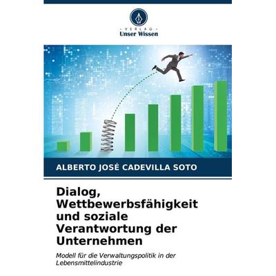 Dialog, Wettbewerbsfähigkeit und soziale Verantwortung der Unternehmen, Taschenbuch von Alberto José Cadevilla Soto, Verlag Unser Wissen,