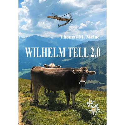 Wilhelm Tell 2.0, Taschenbuch von , BoD – Books on Demand, 978-3-7534-4551-9