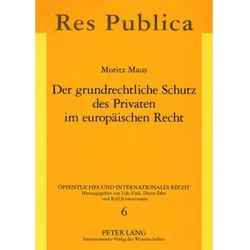 Der grundrechtliche Schutz des Privaten im europäischen Recht, Fachbücher von Moritz Maus