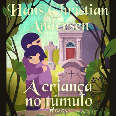 A criança no túmulo - Hans Christian Andersen, Audio, 9788728084687