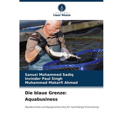 Die blaue Grenze: Aquabusiness, Taschenbuch von Sanusi Mohammed Sadiq,Invinder Paul Singh,Muhammad Makarfi Ahmad, Verlag Unser Wissen,