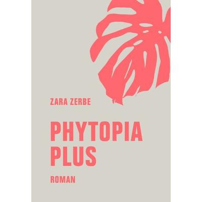 Phytopia Plus, Gebundene Ausgabe von Zara Zerbe, Verbrecher, 978-3-95732-581-5