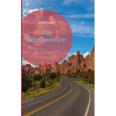 Die Benzinstation, Taschenbuch von Sinclair Lewis, BoD – Books on Demand, 978-3-7557-4986-8