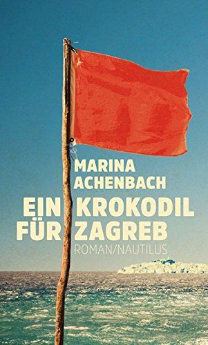 Marina Achenbach - Ein Krokodil für Zagreb: Roman - Preis vom 09.10.2026 07:28:09 h