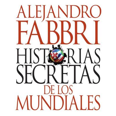 Historias secretas de los mundiales - Alejandro Fabbri, Audio, 9789178018680