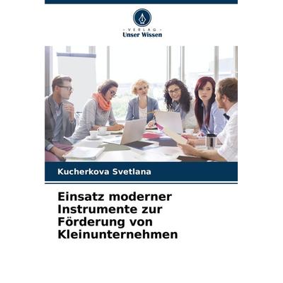 Einsatz moderner Instrumente zur Förderung von Kleinunternehmen, Taschenbuch von Kucherkova Svetlana, Verlag Unser Wissen, 978-620-7-79589-5
