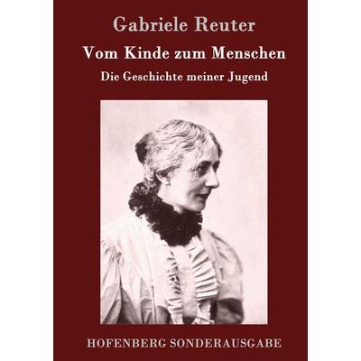 Vom Kinde zum Menschen, Gebundene Ausgabe von Gabriele Reuter, Hofenberg, 978-3-7437-0445-9
