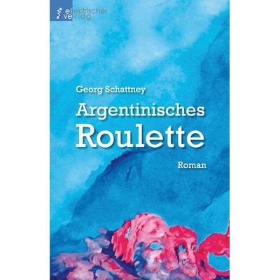 Argentinisches Roulette, Gebundene Ausgabe von Georg Schattney, Regenbrecht Verlag