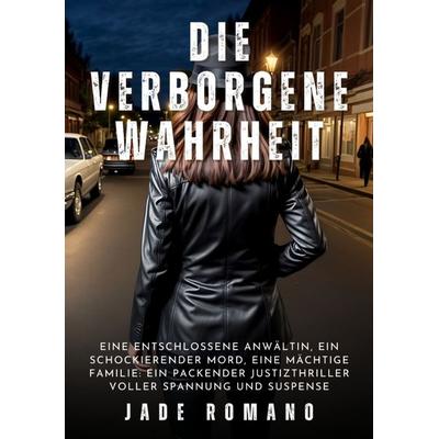 Die verborgene Wahrheit, Taschenbuch von Jade Romano, Tredition, 978-3-384-23658-6