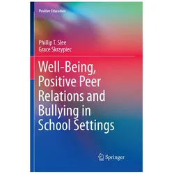 Well-Being, Positive Peer Relations and Bullying in School Settings, Fachbücher von Phillip T. Slee, Grace Skrzypiec, Phillip T Slee