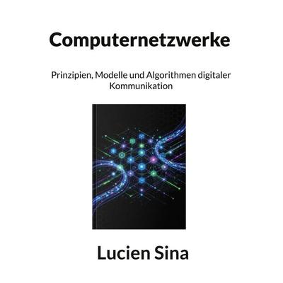 Computernetzwerke, Taschenbuch von Lucien Sina, BoD – Books on Demand, 978-3-696-71006-4
