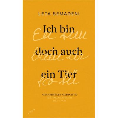 Ich bin doch auch ein Tier - Eu sun bain eir sco Tü, Gebundene Ausgabe von Leta Semadeni, Atlantis Literatur, 978-3-7152-5013-7