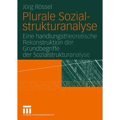 Plurale Sozialstrukturanalyse, Taschenbuch von Jörg Rössel, VS Verlag für Sozialwissenschaften, 978-3-531-14782-6
