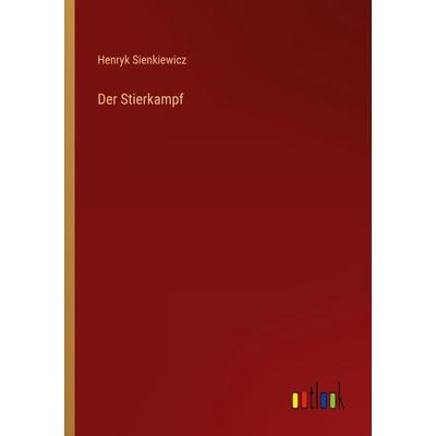 Der Stierkampf, Taschenbuch von Henryk Sienkiewicz, Outlook, 978-3-368-26000-2