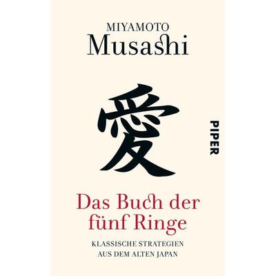 Das Buch der fünf Ringe, Taschenbuch von Miyamoto Musashi, Piper Taschenbuch, 978-3-492-30531-0