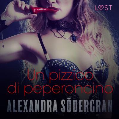 Un pizzico di peperoncino - Breve racconto erotico - Alexandra Södergran, Audio, 9788726415285