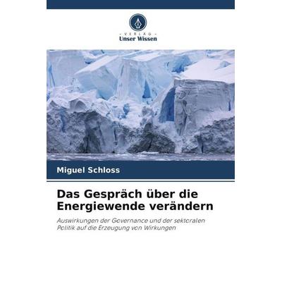 Das Gespräch über die Energiewende verändern, Taschenbuch von Miguel Schloss, Verlag Unser Wissen, 978-620-5-13225-8