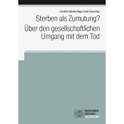 Sterben als Zumutung? Über den gesellschaftlichen Umgang mit dem Tod, Taschenbuch von , Wochenschau, 978-3-7344-1531-9