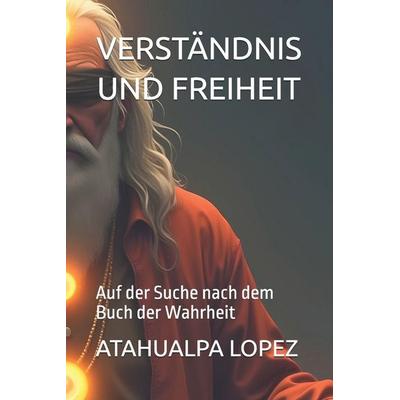 VERSTÄNDNIS UND FREIHEIT, Taschenbuch von Atahualpa Lopez, Independently Published