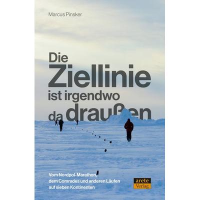 Die Ziellinie ist irgendwo da draußen, Taschenbuch von Marcus Pinsker, Arete Verlag
