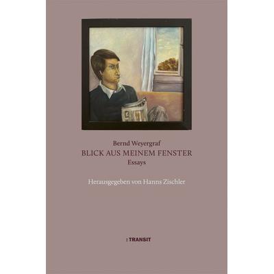 Bernd Weyergraf. Blick aus meinem Fenster, Gebundene Ausgabe von Bernd (Bernhard) Weyergraf, Transit, 978-3-88747-426-3