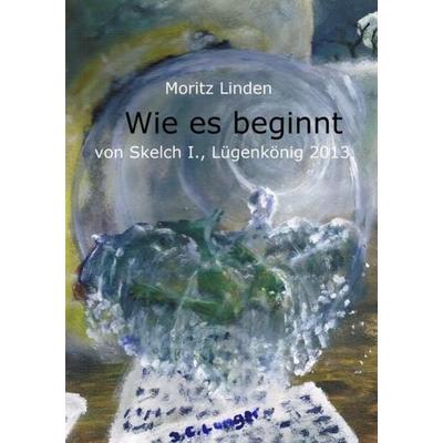 Wie es beginnt, Taschenbuch von Moritz Linden, Epubli, 978-3-7467-2797-4