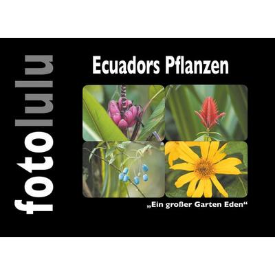 Ecuadors Pflanzen, Gebundene Ausgabe von Fotolulu, BoD – Books on Demand, 978-3-7504-1432-7