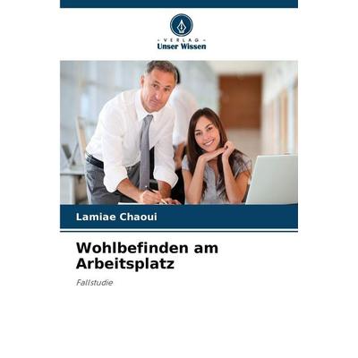 Wohlbefinden am Arbeitsplatz, Taschenbuch von Lamiae Chaoui, Verlag Unser Wissen