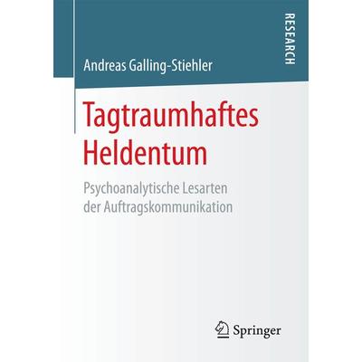 Tagtraumhaftes Heldentum, Taschenbuch von Andreas Galling-Stiehler, Springer Fachmedien Wiesbaden GmbH, 978-3-658-16553-6