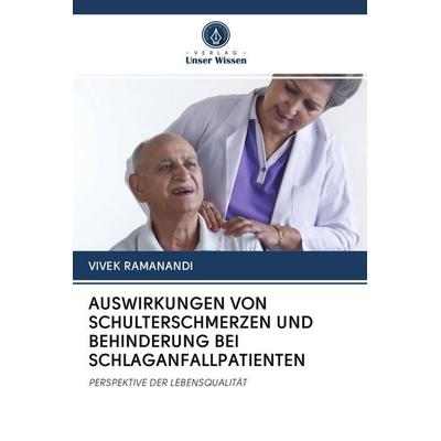 Auswirkungen von Schulterschmerzen und Behinderung bei Schlaganfallpatienten, Taschenbuch von Vivek Ramanandi, Verlag Unser Wissen, 978-620-2-93839-6